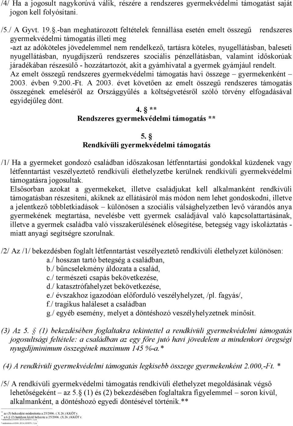 baleseti nyugellátásban, nyugdíjszerő rendszeres szociális pénzellátásban, valamint idıskorúak járadékában részesülı - hozzátartozót, akit a gyámhivatal a gyermek gyámjául rendelt.