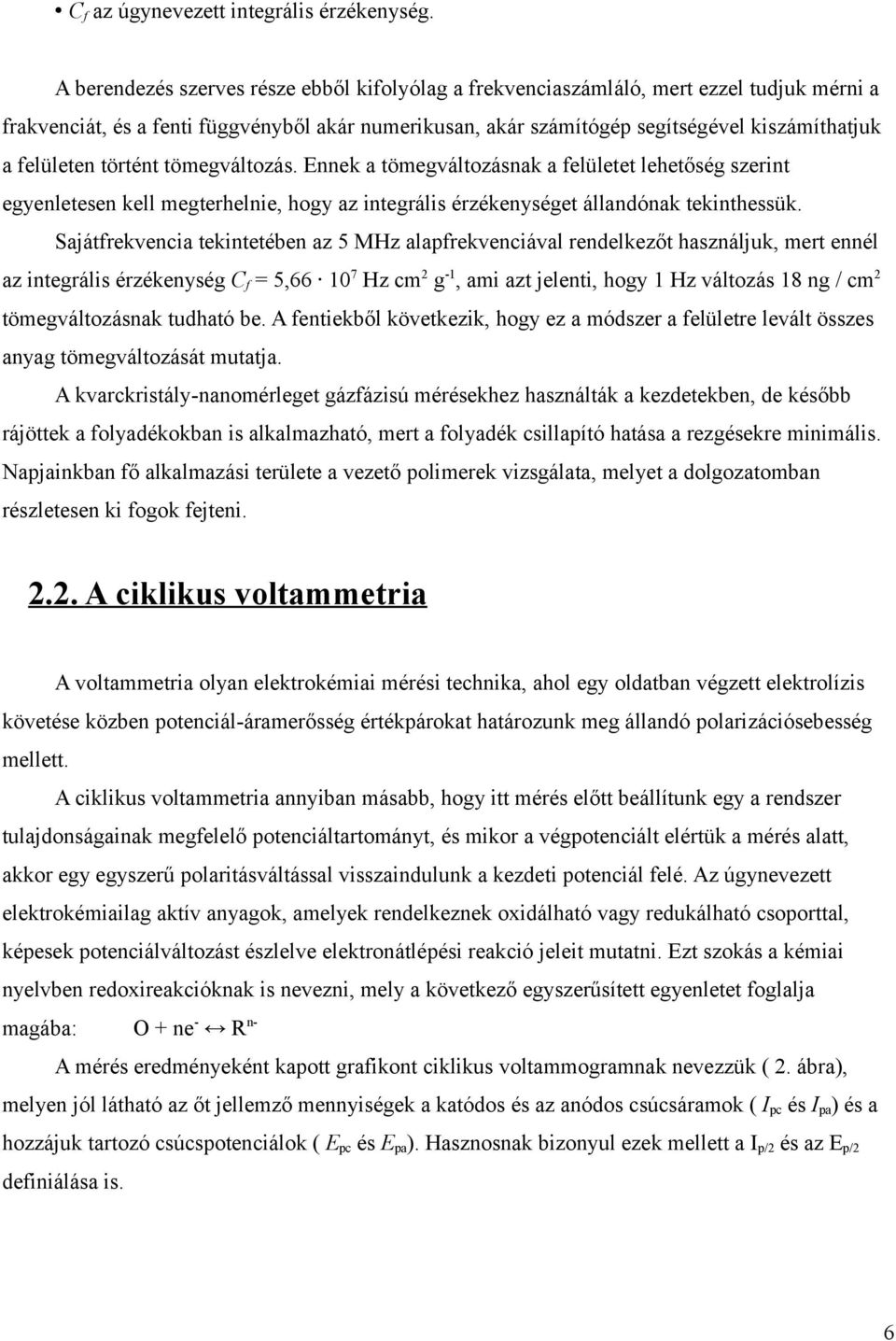 felületen történt tömegváltozás. Ennek a tömegváltozásnak a felületet lehetőség szerint egyenletesen kell megterhelnie, hogy az integrális érzékenységet állandónak tekinthessük.