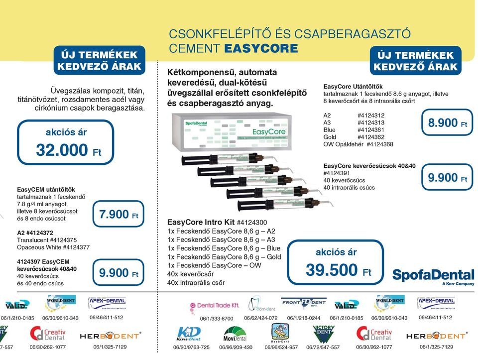 900 Ft CSONKFELÉPÍTŐ ÉS CSAPBERAGASZTÓ CEMENT EASYCORE ÚJ TERMÉKEK Kétkomponensű, automata KEDVEZŐ ÁRAK keveredésű, dual-kötésű üvegszállal erősített csonkfelépítő és csapberagasztó anyag.