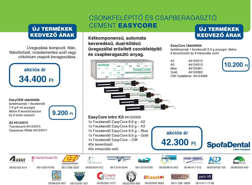 EasyCore Utántöltők tartalmaznak 1 fecskendő 8.6 g anyagot, illetve 8 keverőcsőrt és 8 intraorális csőrt A2 #4124312 A3 #4124313 Blue #4124361 Gold #4124362 OW Opákfehér #4124368 10.