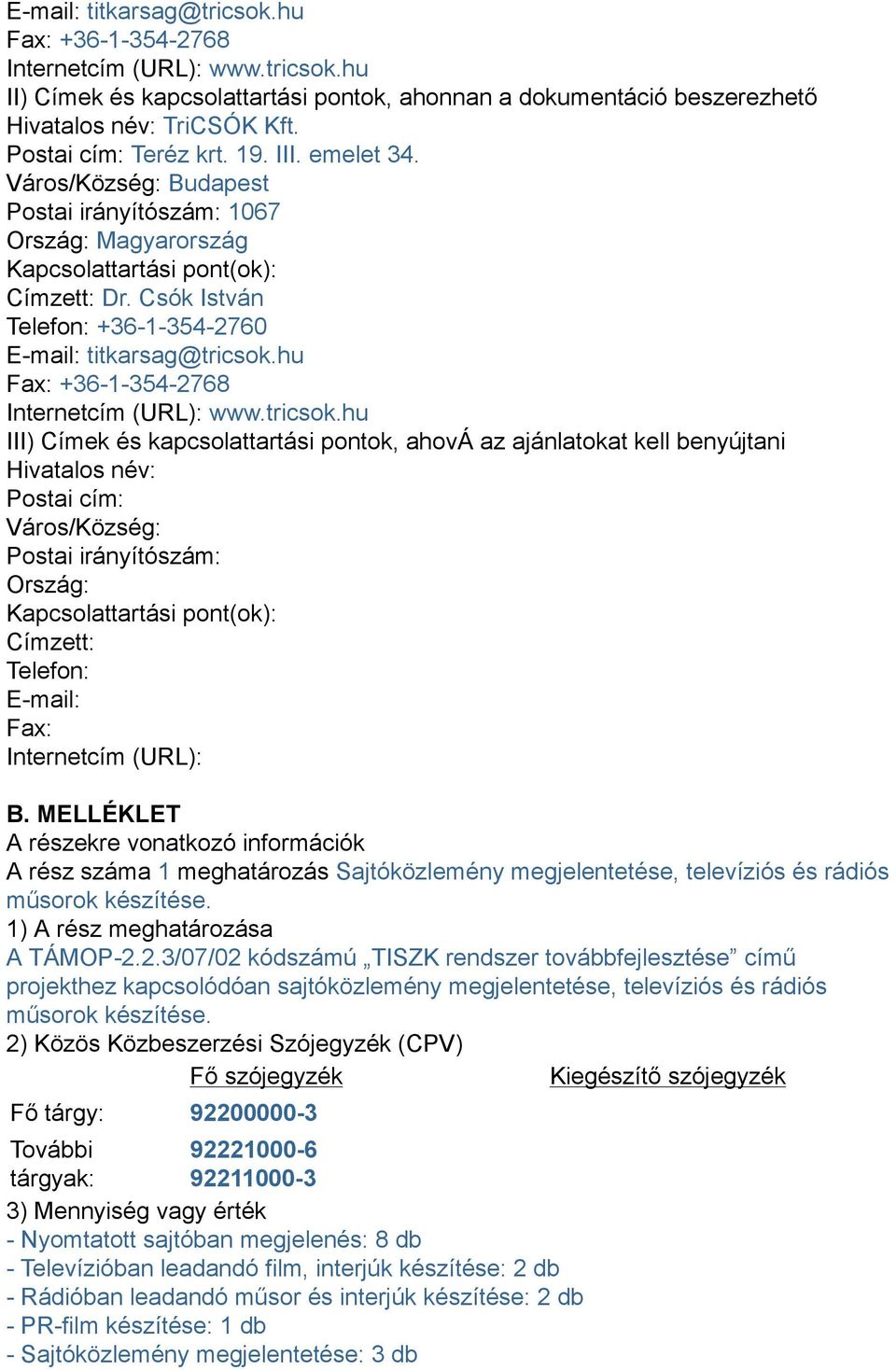 Csók István Telefon: +3613542760 Email: titkarsag@tricsok.