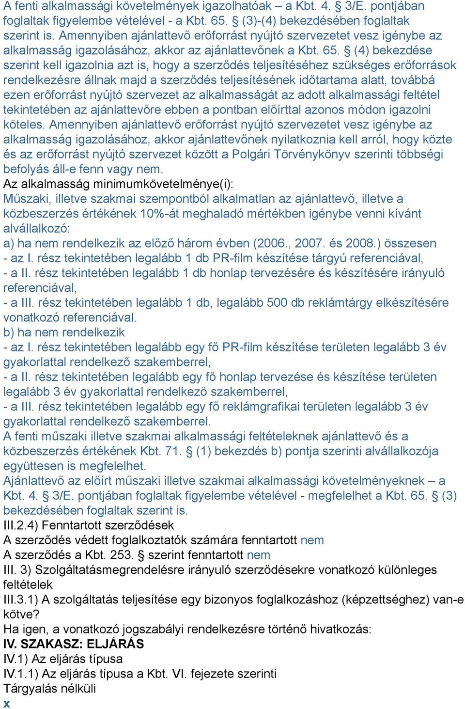 (4) bekezdése szerint kell igazolnia azt is, hogy a szerződés teljesítéséhez szükséges erőforrások rendelkezésre állnak majd a szerződés teljesítésének időtartama alatt, továbbá ezen erőforrást
