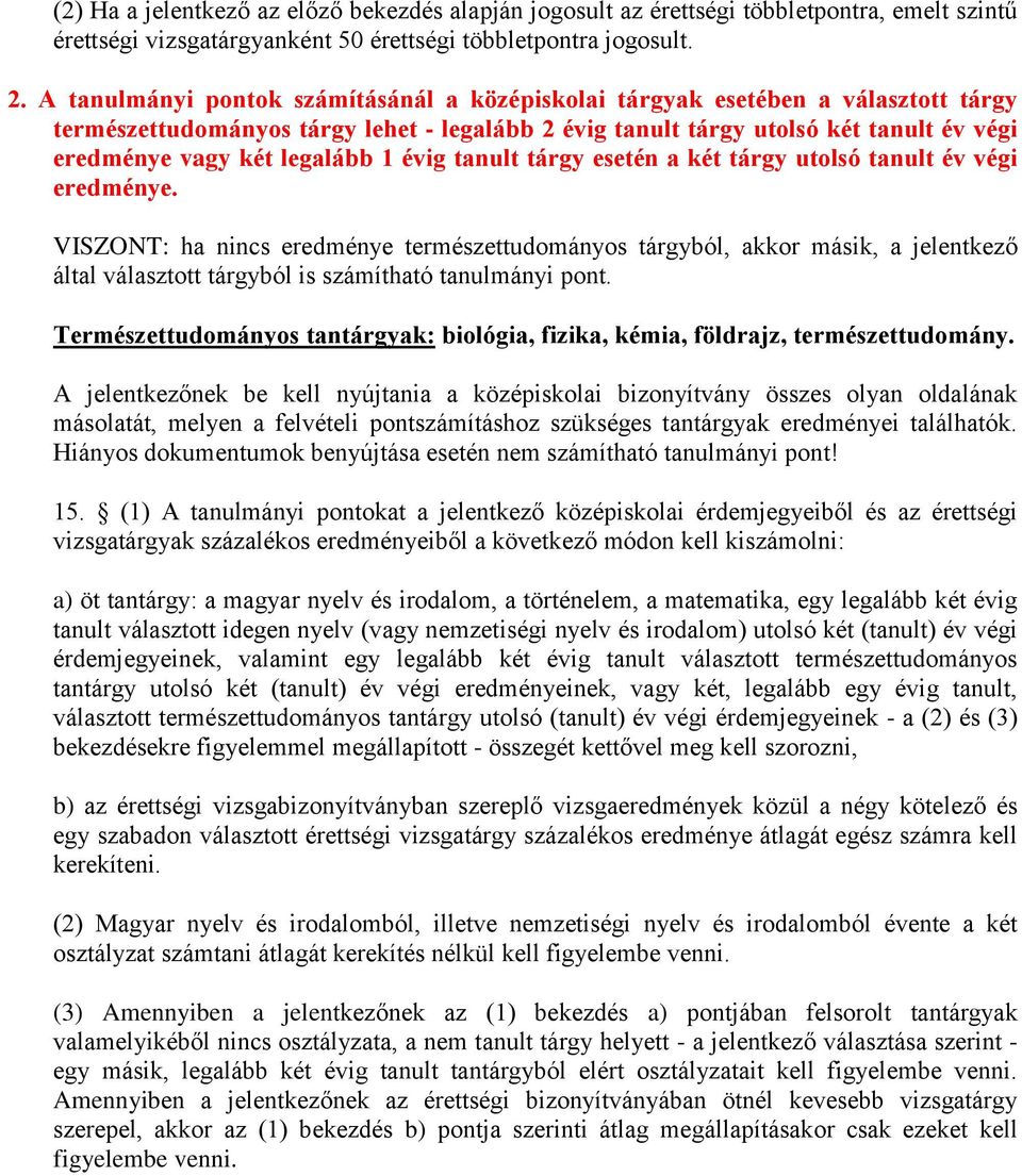 legalább 1 évig tanult tárgy esetén a két tárgy utolsó tanult év végi eredménye.