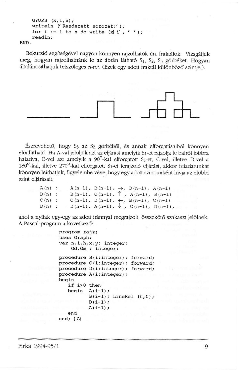 Észrevehető, hogy S3 az S2 görbéből, és annak elforgatásaiból könnyen előállítható.