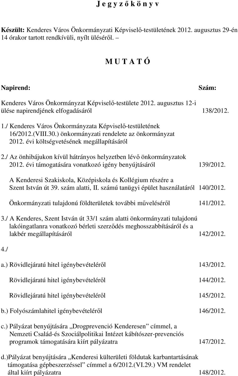 (VIII.30.) önkormányzati rendelete az önkormányzat 2012. évi költségvetésének megállapításáról 2./ Az önhibájukon kívül hátrányos helyzetben lévı önkormányzatok 2012.