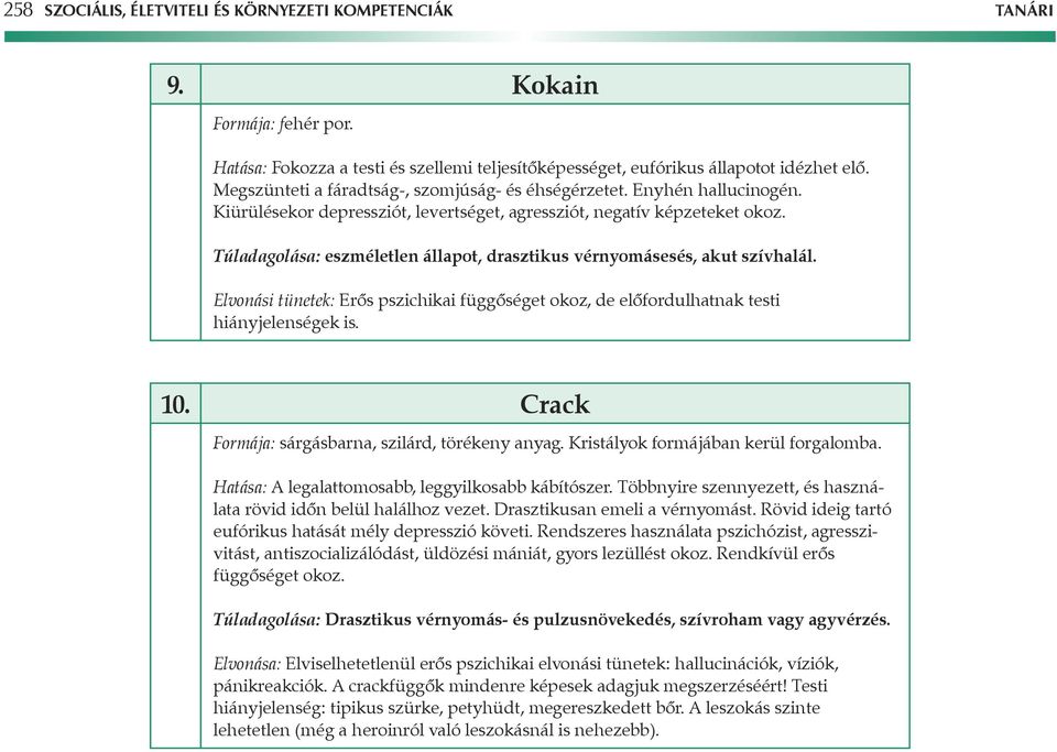 Túladagolása: eszméletlen állapot, drasztikus vérnyomásesés, akut szívhalál. Elvonási tünetek: Erôs pszichikai függôséget okoz, de elôfordulhatnak testi hiányjelenségek is. 10.