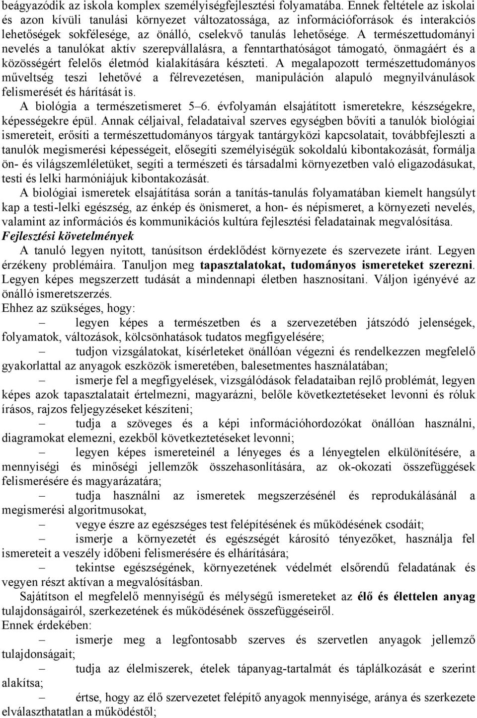 A természettudományi nevelés a tanulókat aktív szerepvállalásra, a fenntarthatóságot támogató, önmagáért és a közösségért felelős életmód kialakítására készteti.