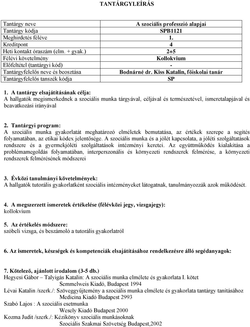 meghatározó elméletek bemutatása, az értékek szerepe a segítés folyamatában, az etikai kódex jelentősége.