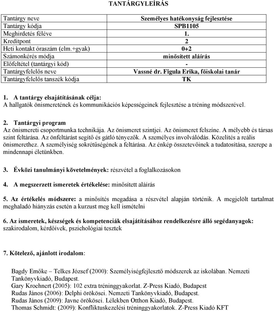 Az önismeret szintjei. Az önismeret felszíne. A mélyebb és társas szint feltárása. Az önfeltárást segítő és gátló tényezők. A személyes involválódás. Közelítés a reális önismerethez.