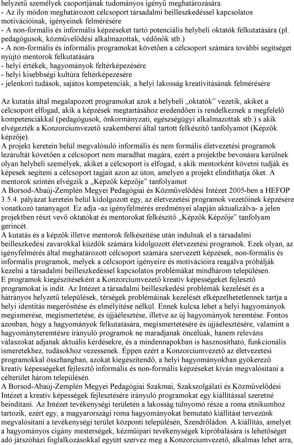 felkutatására (pl. pedagógusok, közművelődési alkalmazottak, védőnők stb.