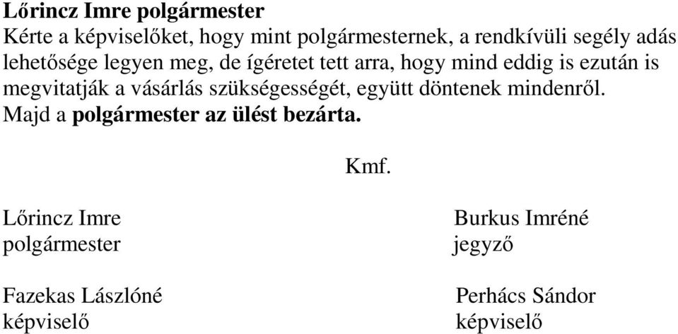 szükségességét, együtt döntenek mindenről. Majd a polgármester az ülést bezárta. Kmf.