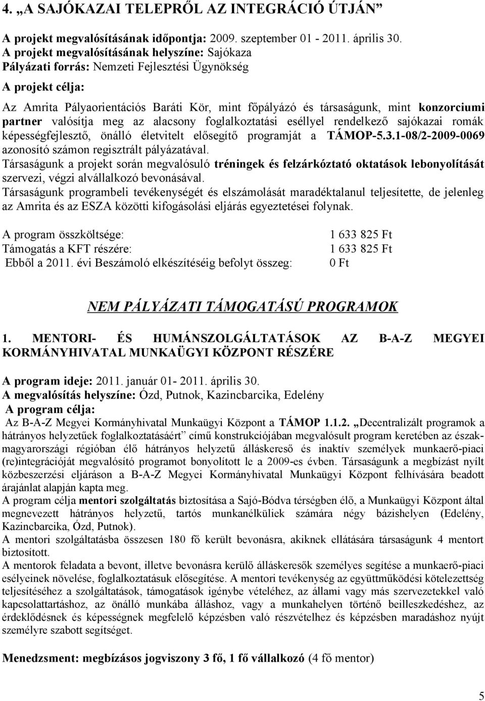 partner valósítja meg az alacsony foglalkoztatási eséllyel rendelkező sajókazai romák képességfejlesztő, önálló életvitelt elősegítő programját a TÁMOP-5.3.