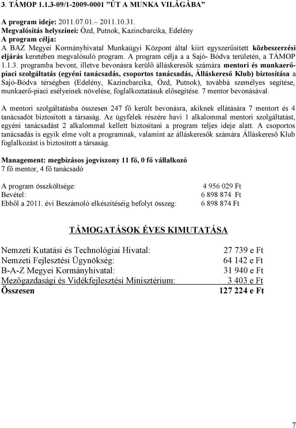 A program célja a a Sajó- Bódva területén, a TÁMOP 1.1.3.