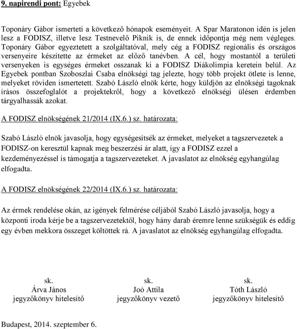 Toponáry Gábor egyeztetett a szolgáltatóval, mely cég a FODISZ regionális és országos versenyeire készítette az érmeket az előző tanévben.