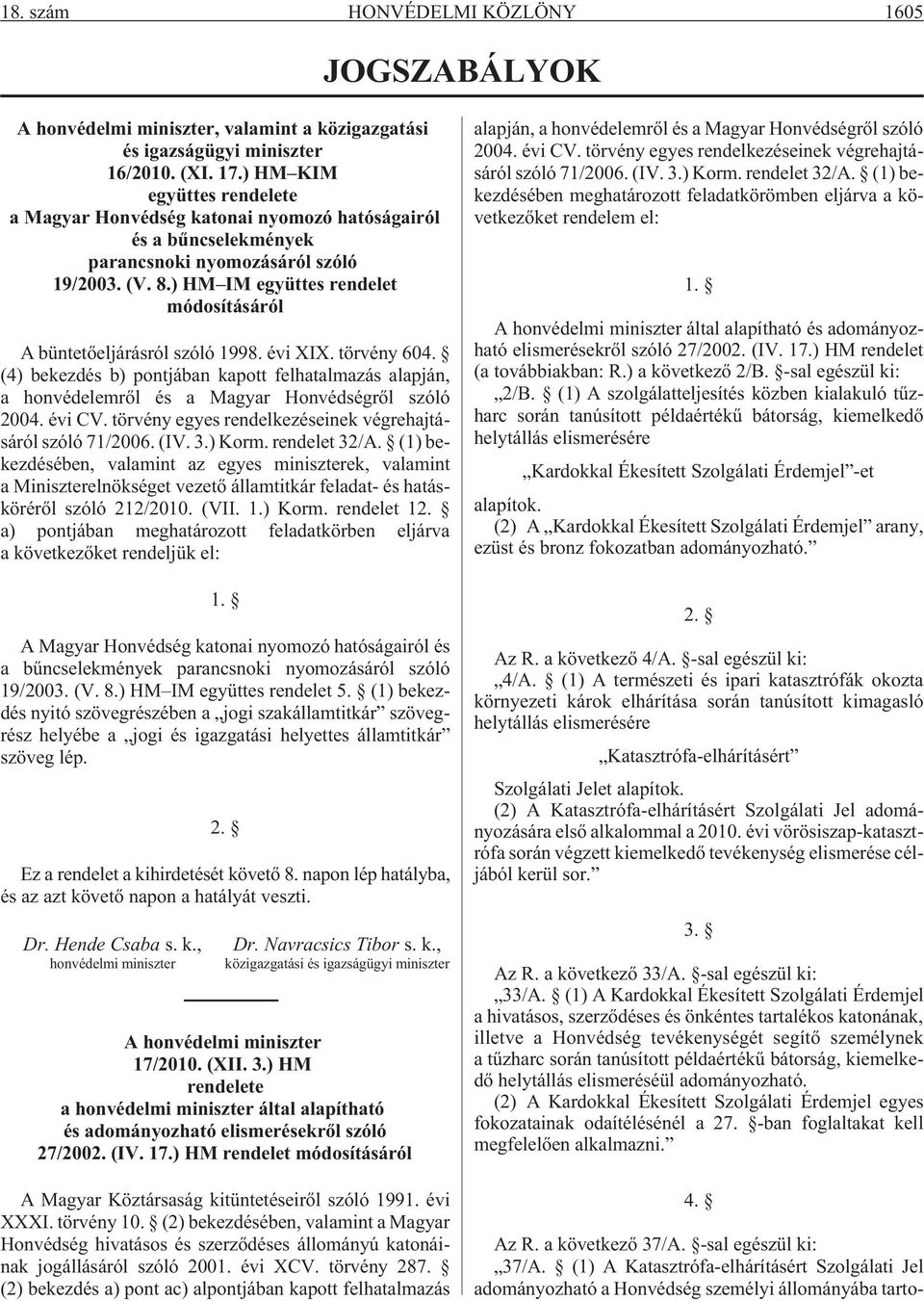 ) HM IM együttes rendelet módosításáról A büntetõeljárásról szóló 1998. évi XIX. törvény 604.
