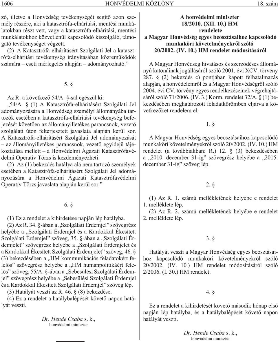 közvetlenül kapcsolódó kiszolgáló, támogató tevékenységet végzett.