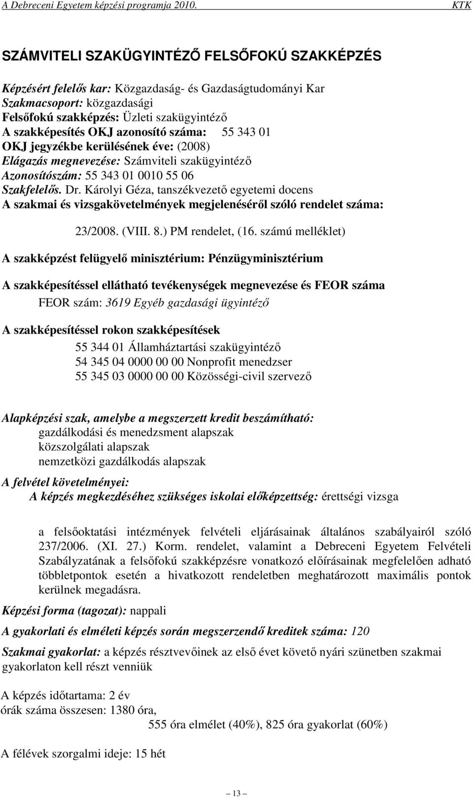 Károlyi Géza, tanszékvezetı egyetemi docens A szakmai és vizsgakövetelmények megjelenésérıl szóló rendelet száma: 23/2008. (VIII. 8.) PM rendelet, (16.