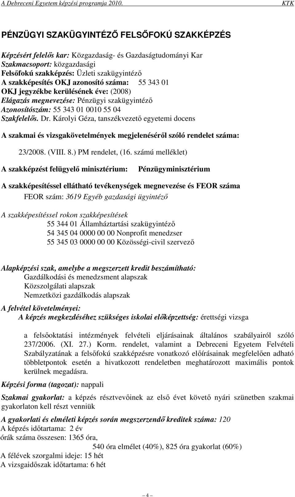 Károlyi Géza, tanszékvezetı egyetemi docens A szakmai és vizsgakövetelmények megjelenésérıl szóló rendelet száma: 23/2008. (VIII. 8.) PM rendelet, (16.