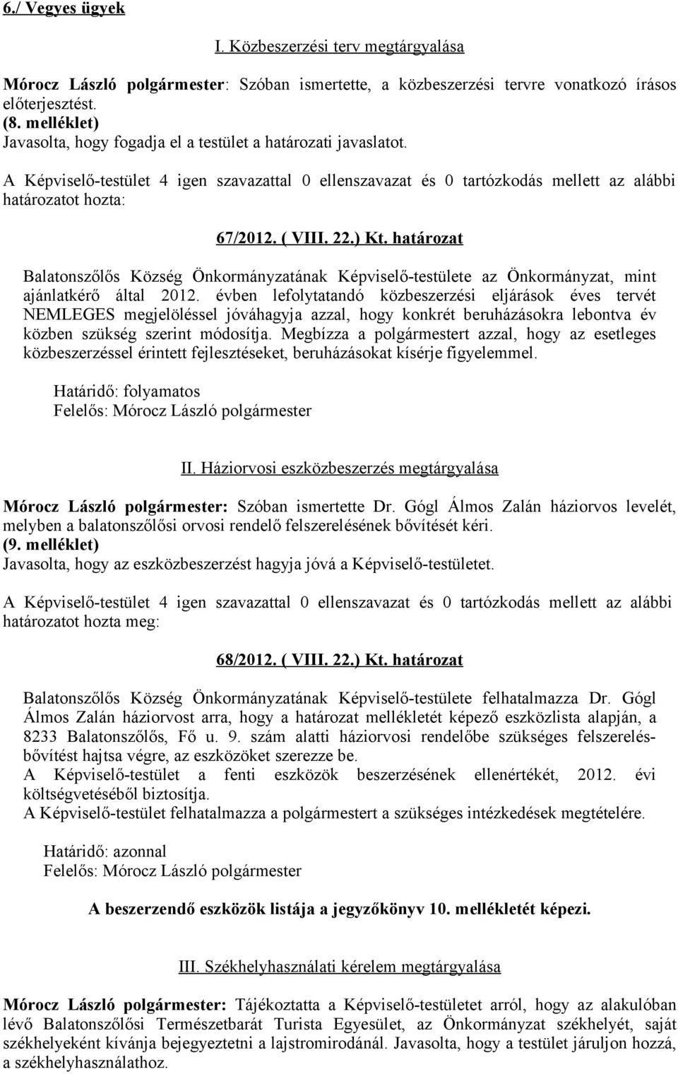 határozat Balatonszőlős Község Önkormányzatának Képviselő-testülete az Önkormányzat, mint ajánlatkérő által 2012.