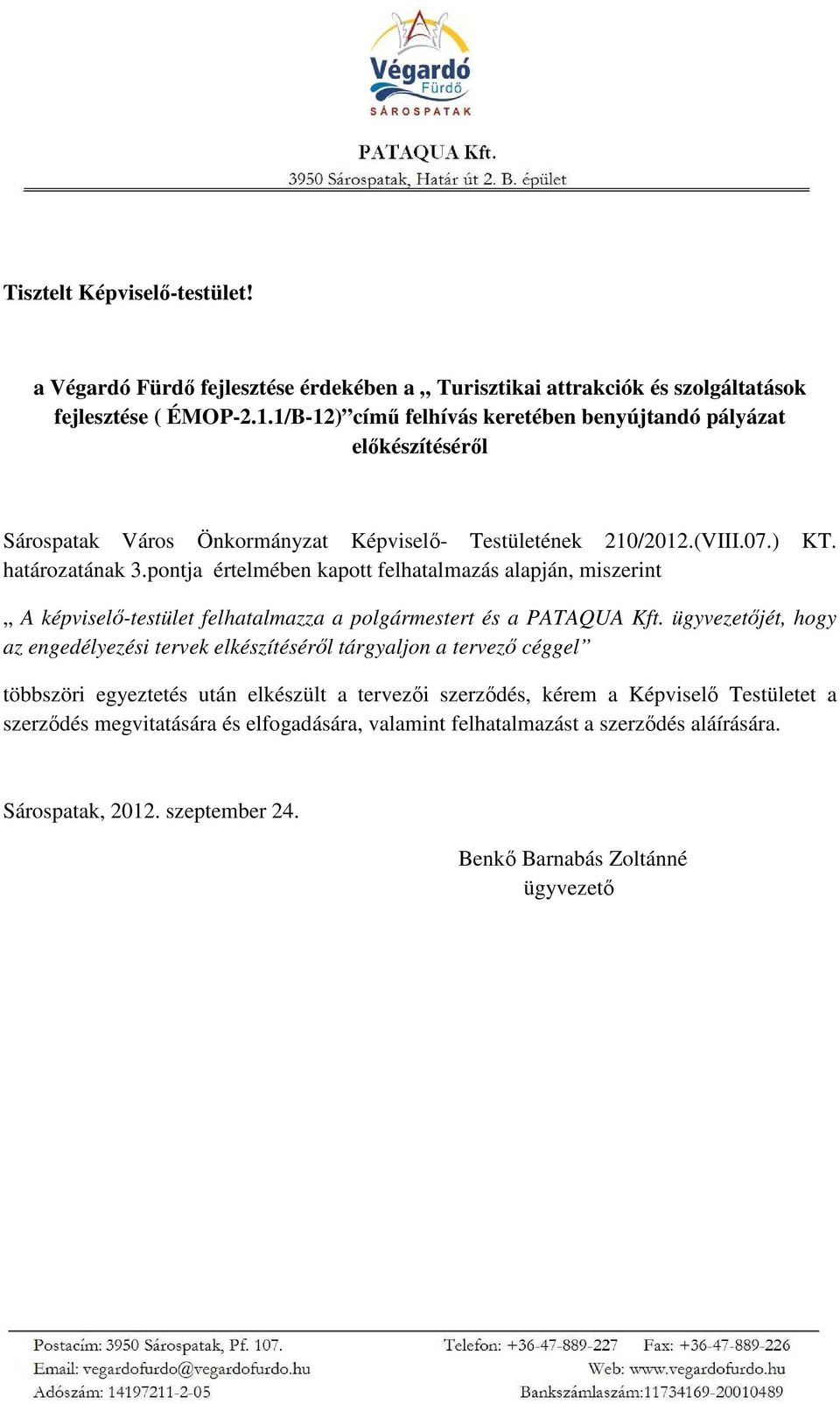 pontja értelmében kapott felhatalmazás alapján, miszerint A képviselı-testület felhatalmazza a polgármestert és a PATAQUA Kft.