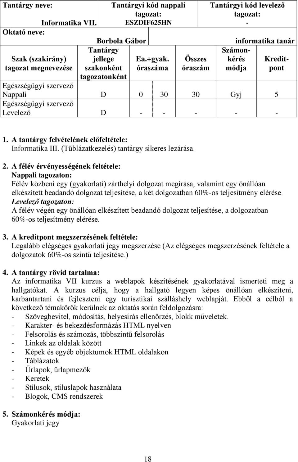 (Tűblázatkezelés) tantárgy sikeres lezárása. 2.