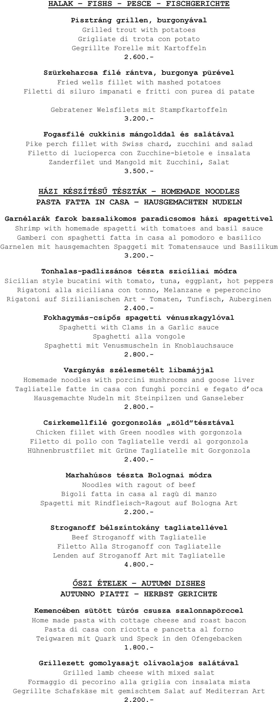 - Fogasfilé cukkínis mángolddal és salátával Pike perch fillet with Swiss chard, zucchini and salad Filetto di lucioperca con Zucchine-bietole e insalata Zanderfilet und Mangold mit Zucchini, Salat 3.