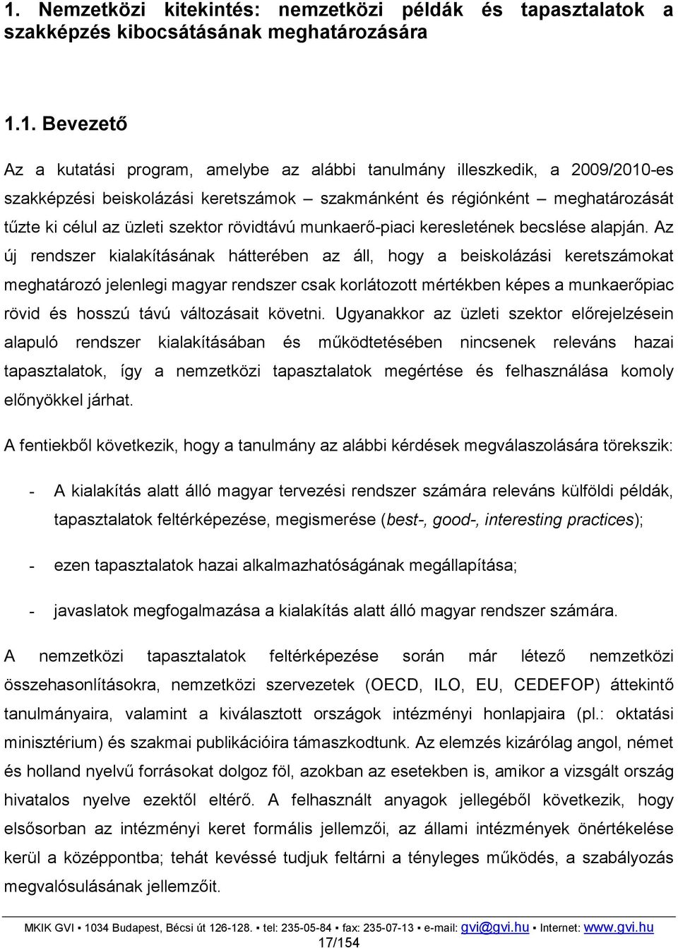 Az új rendszer kialakításának hátterében az áll, hogy a beiskolázási keretszámokat meghatározó jelenlegi magyar rendszer csak korlátozott mértékben képes a munkaerőpiac rövid és hosszú távú