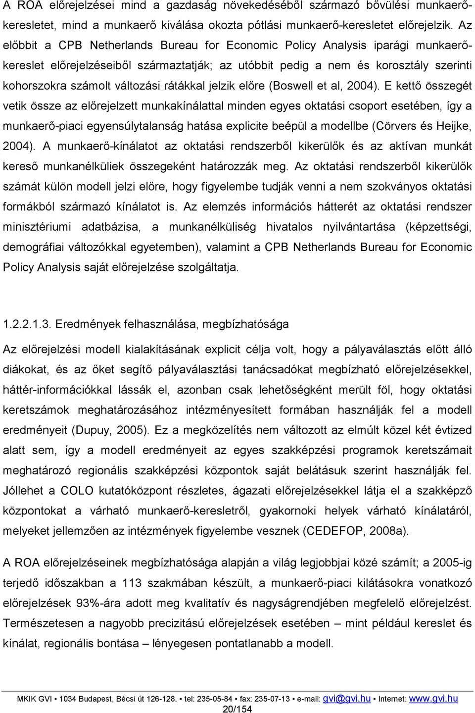rátákkal jelzik előre (Boswell et al, 2004).