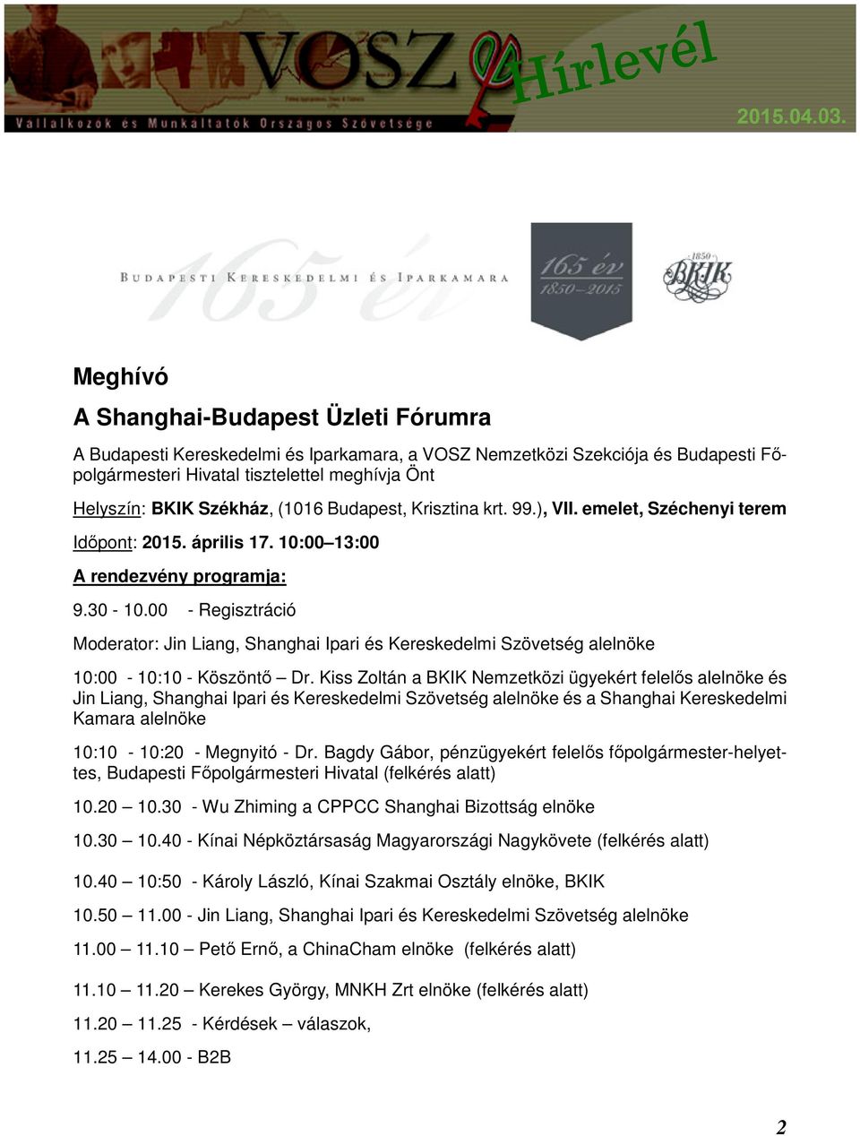00 - Regisztráció Moderator: Jin Liang, Shanghai Ipari és Kereskedelmi Szövetség alelnöke 10:00-10:10 - Köszöntő Dr.