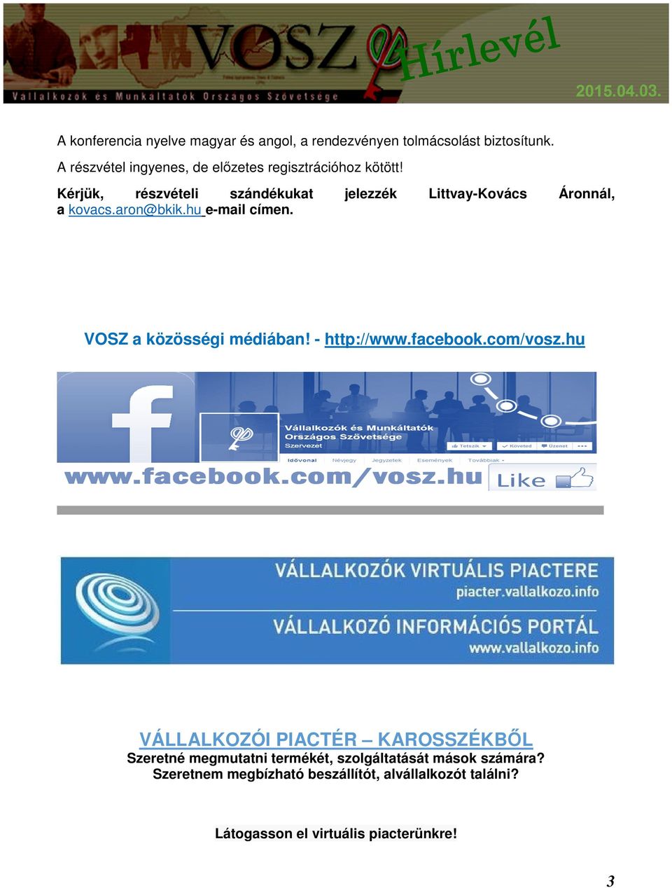 Kérjük, részvételi szándékukat jelezzék Littvay-Kovács Áronnál, a kovacs.aron@bkik.hu e-mail címen.