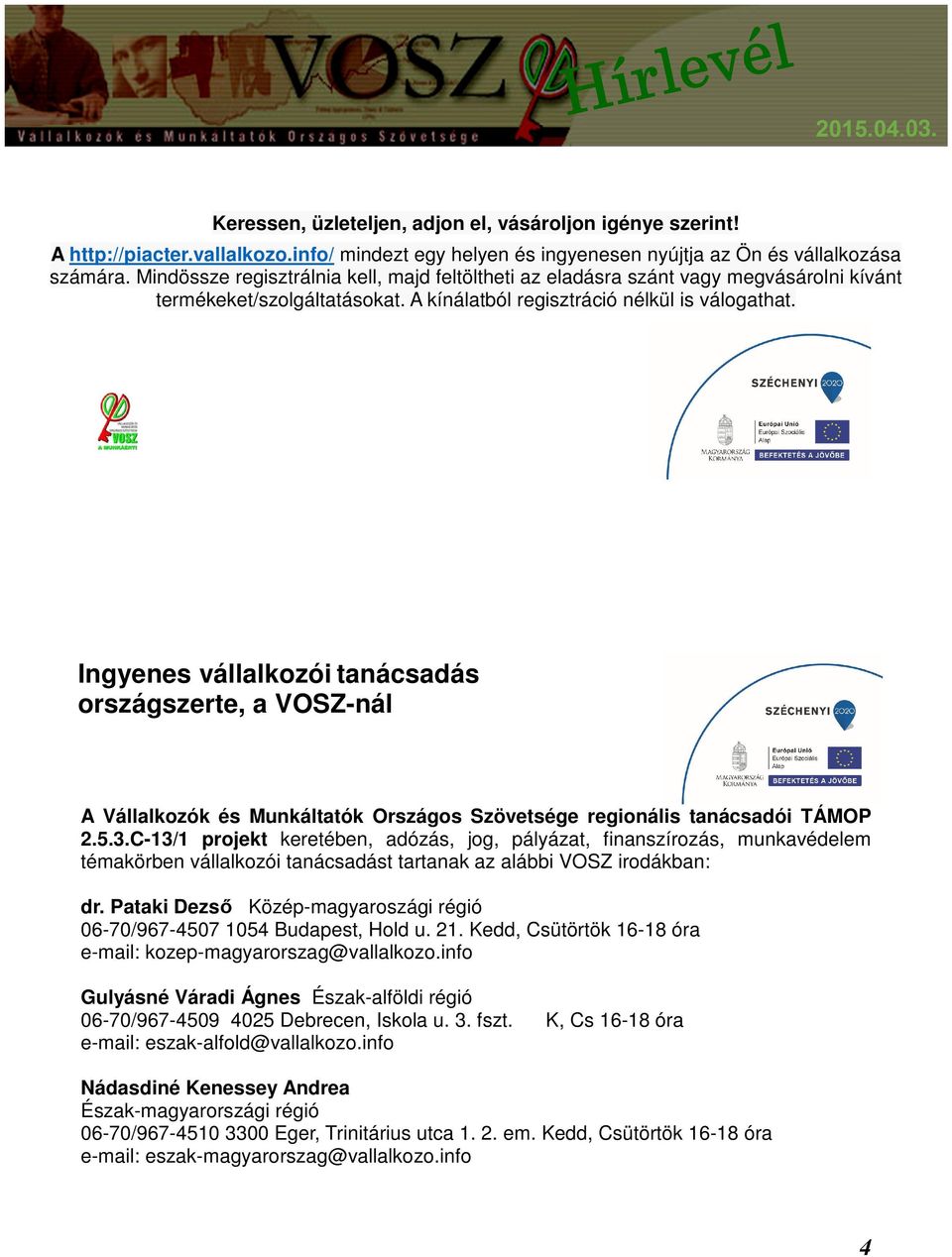 Ingyenes vállalkozói tanácsadás országszerte, a VOSZ-nál A Vállalkozók és Munkáltatók Országos Szövetsége regionális tanácsadói TÁMOP 2.5.3.