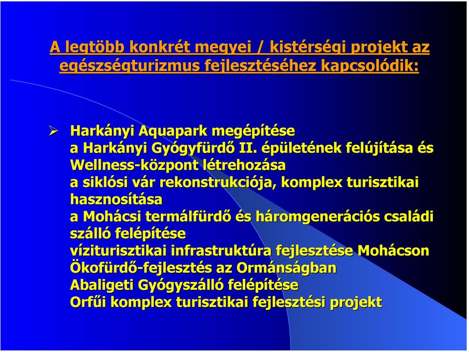 épületének felújítása és Wellness-központ létrehozása a siklósi vár rekonstrukciója, komplex turisztikai hasznosítása a Mohácsi