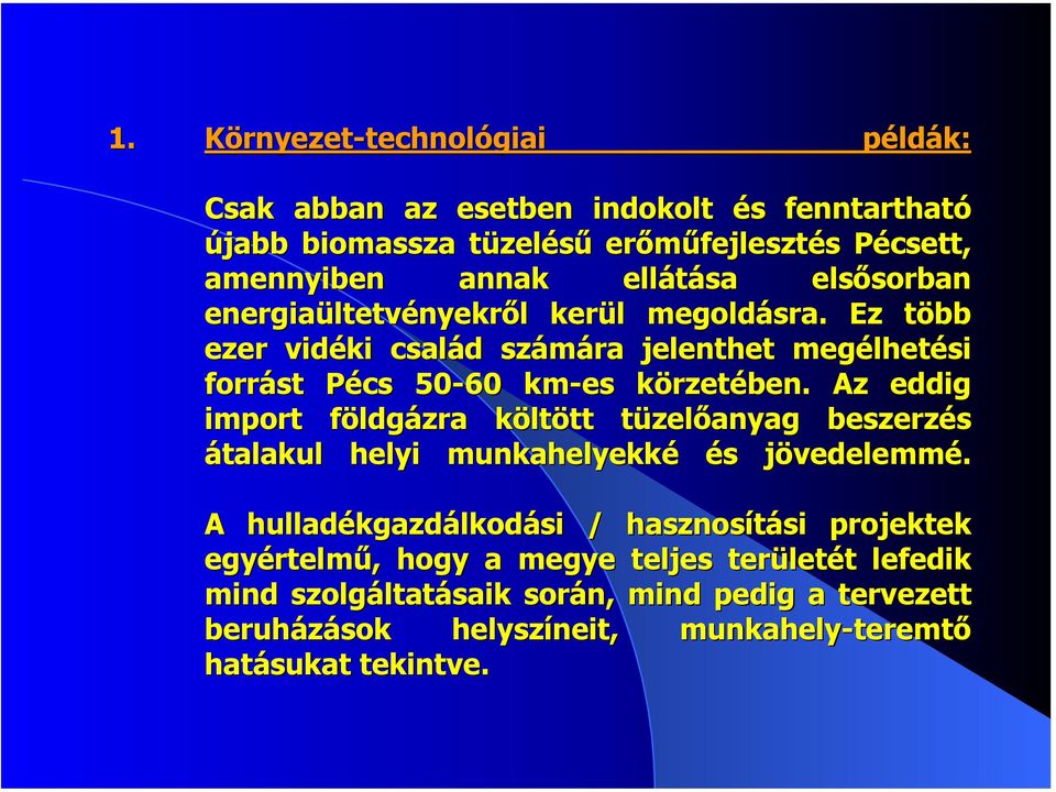Ez több ezer vidéki család számára jelenthet megélhetési forrást Pécs 50-60 km-es körzetében.