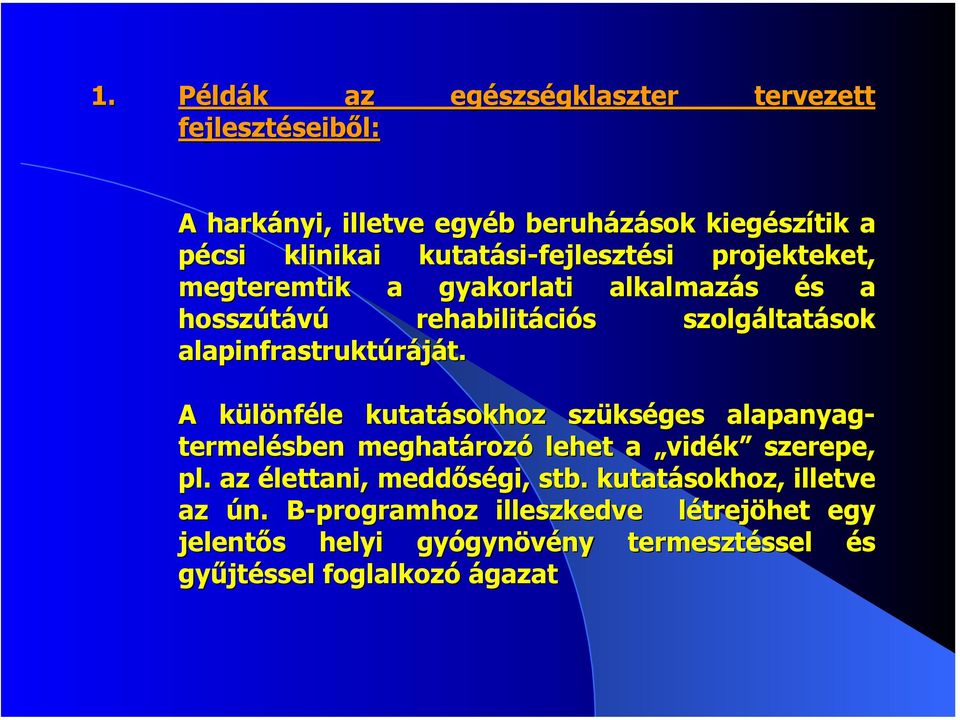 alapinfrastruktúráját. A különféle kutatásokhoz szükséges alapanyag- termelésben meghatározó lehet a vidék szerepe, pl.