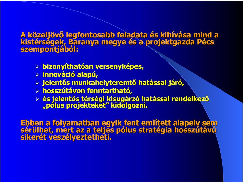 hosszútávon fenntartható, és jelentős térségi kisugárzó hatással rendelkező pólus projekteket kidolgozni.