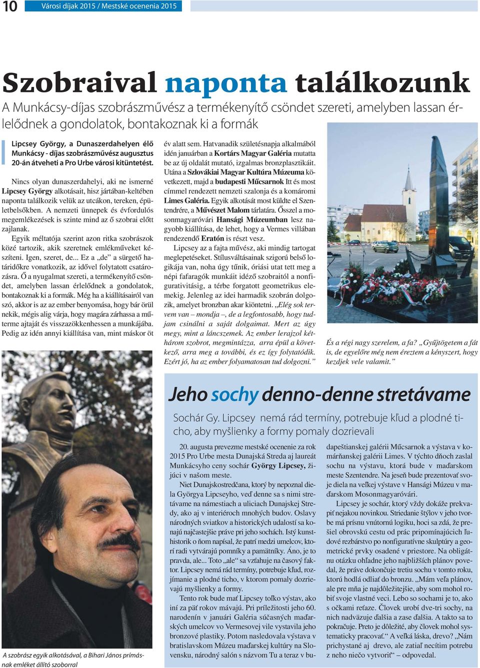 Nincs olyan dunaszerdahelyi, aki ne ismerné Lipcsey György alkotásait, hisz jártában-keltében naponta találkozik velük az utcákon, tereken, épületbelsőkben.