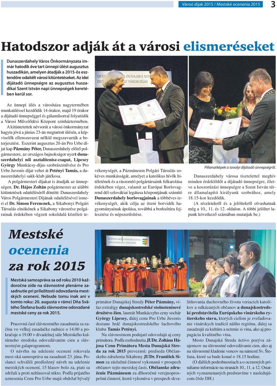 Mestské ocenenia za rok 2015 Mestská samospráva sa od roku 2010 každoročne zíde na slávnostné plenárne zasadnutie pri príležitosti odovzdania mestských ocenení. Nebude tomu inak ani v tomto roku: 20.