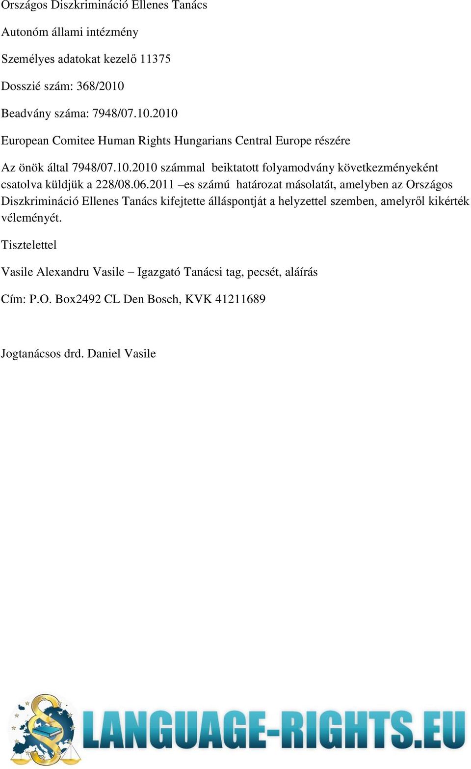 06.2011 es számú határozat másolatát, amelyben az Országos Diszkrimináció Ellenes Tanács kifejtette álláspontját a helyzettel szemben, amelyről kikérték