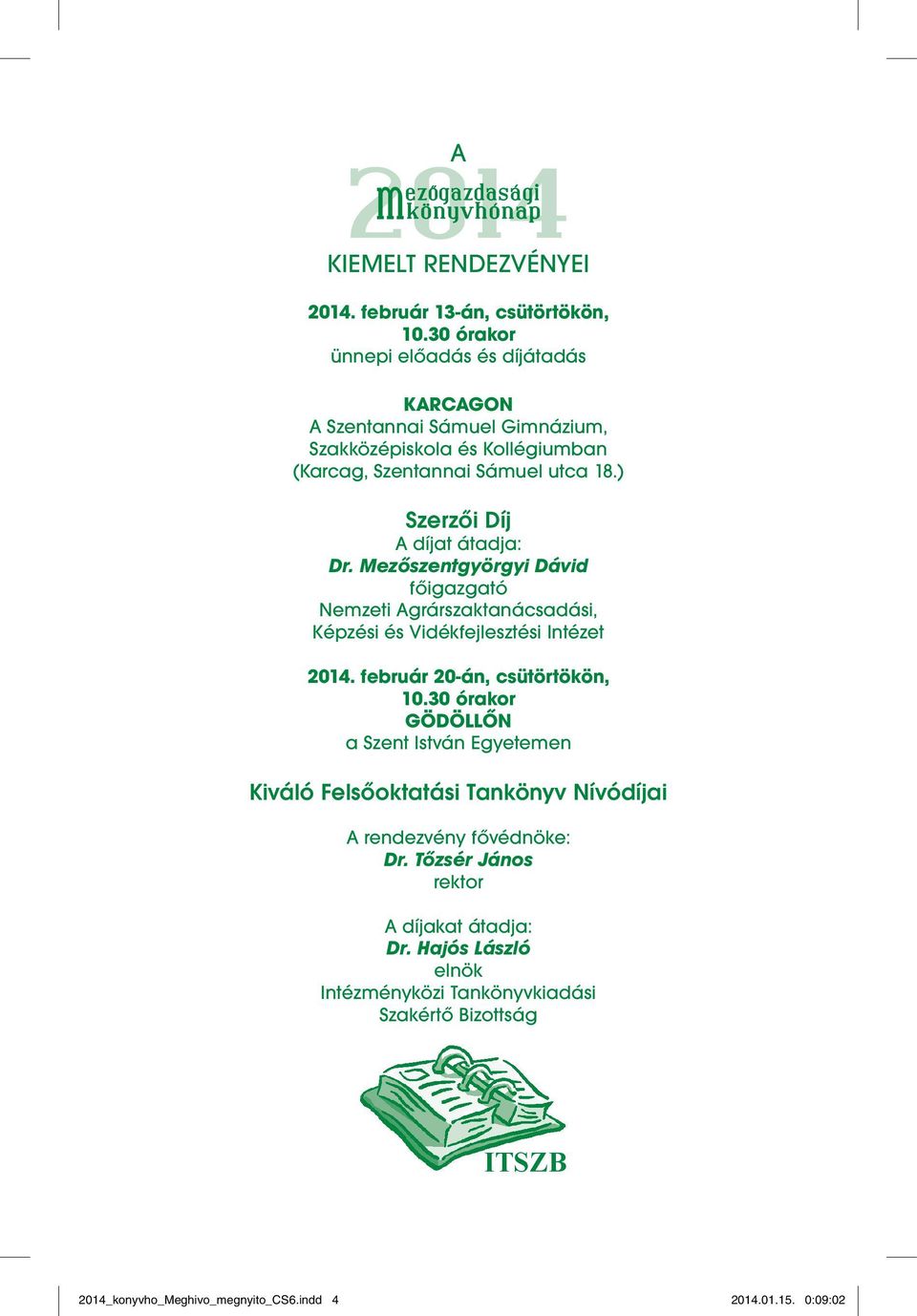 Mezőszentgyörgyi Dávid főigazgató Nemzeti Agrárszaktanácsadási, Képzési és Vidékfejlesztési Intézet 2014. február 20-án, csütörtökön, 10.