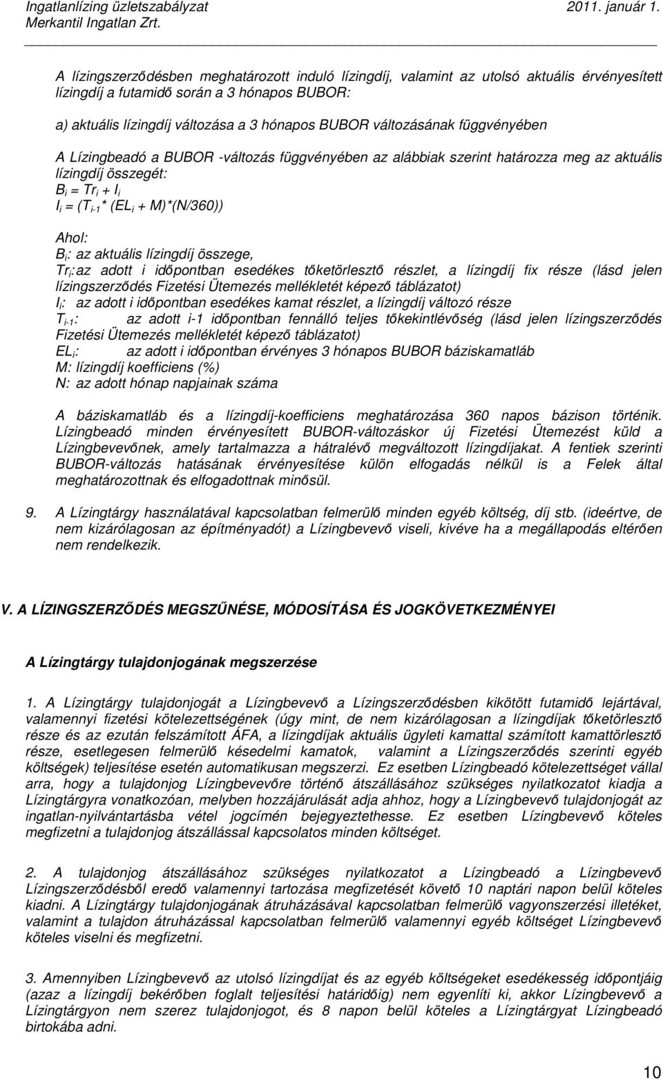 : az aktuális lízingdíj összege, Tr i : az adott i idıpontban esedékes tıketörlesztı részlet, a lízingdíj fix része (lásd jelen lízingszerzıdés Fizetési Ütemezés mellékletét képezı táblázatot) I i :