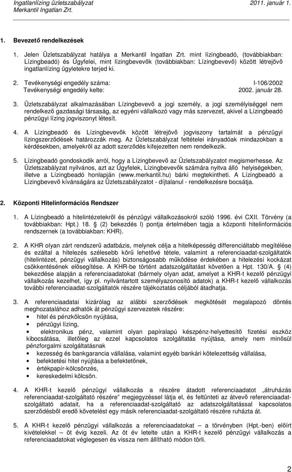 Tevékenységi engedély száma: I-106/2002 Tevékenységi engedély kelte: 2002. január 28. 3.