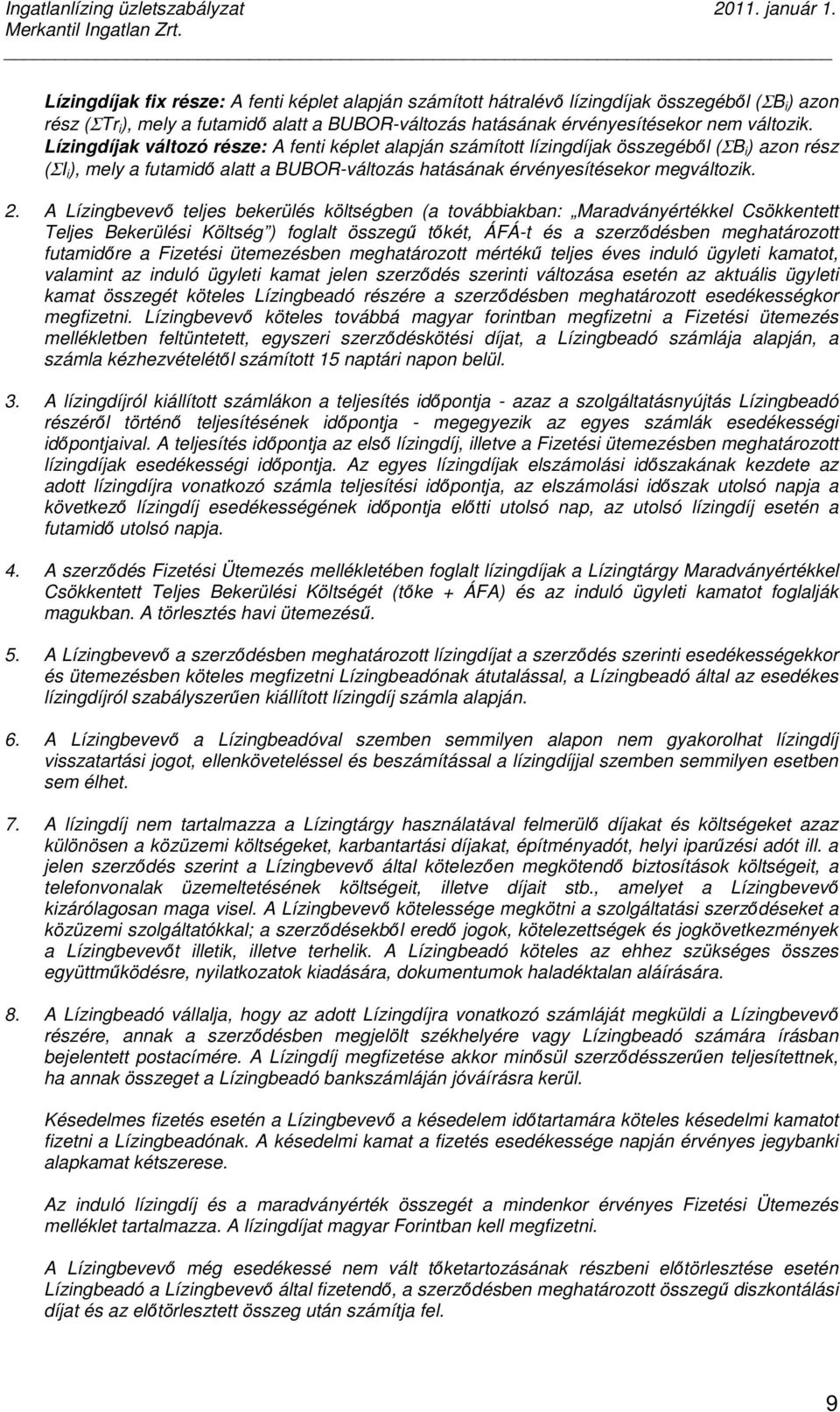 A Lízingbevevı teljes bekerülés költségben (a továbbiakban: Maradványértékkel Csökkentett Teljes Bekerülési Költség ) foglalt összegő tıkét, ÁFÁ-t és a szerzıdésben meghatározott futamidıre a