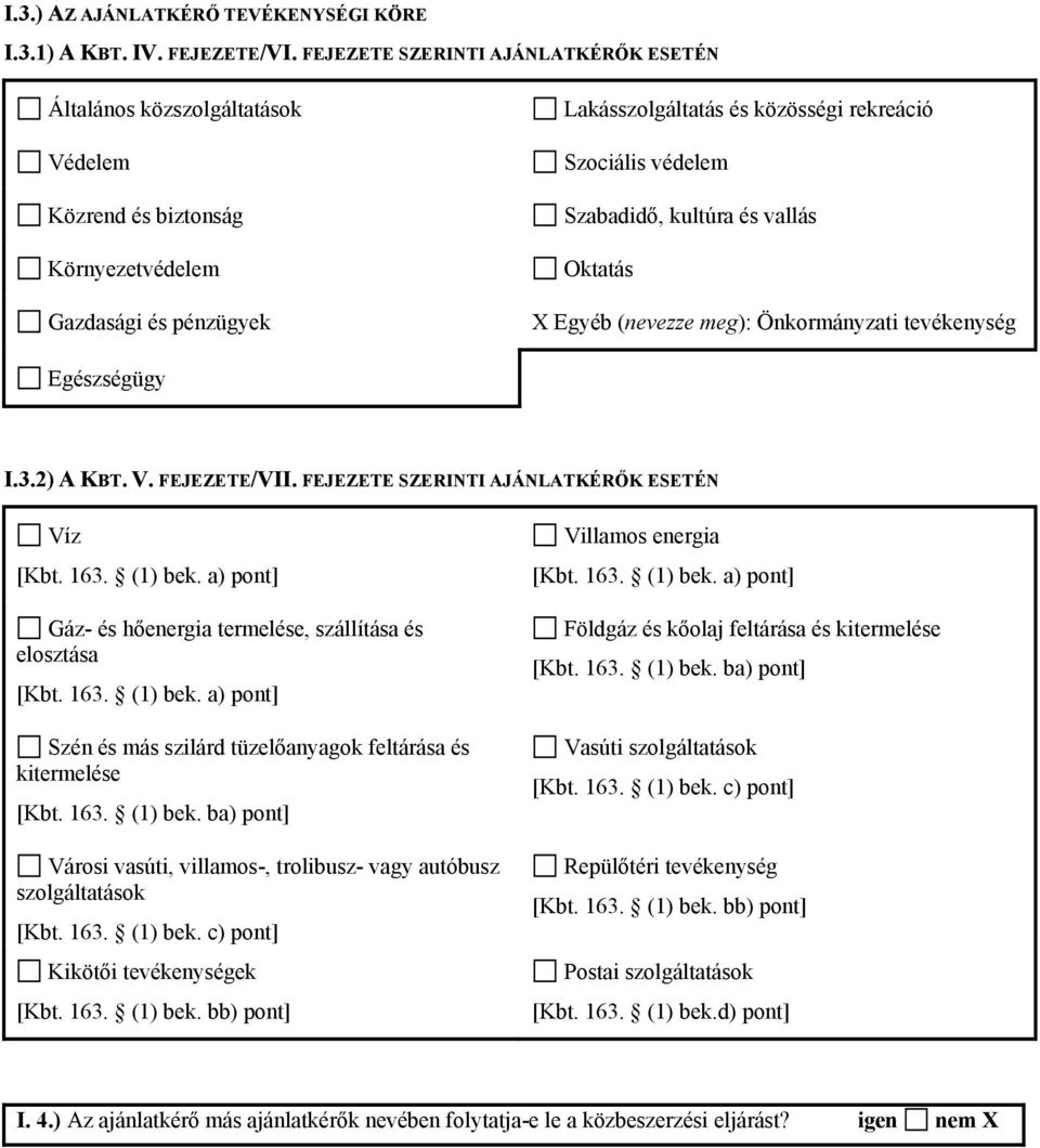 Szabadidő, kultúra és vallás Oktatás Egyéb (nevezze meg): Önkormányzati tevékenység Egészségügy I.3.2) A KBT. V. FEJEZETE/VII. FEJEZETE SZERINTI AJÁNLATKÉRŐK ESETÉN Víz [Kbt. 163. (1) bek.