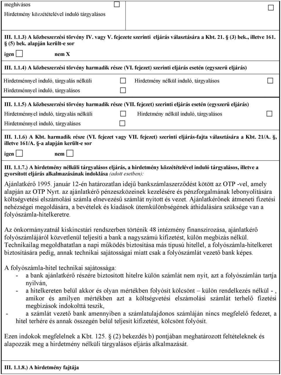 fejezet) szerinti eljárás esetén (egyszerű eljárás) Hirdetménnyel induló, tárgyalás nélküli Hirdetménnyel induló, tárgyalásos Hirdetmény nélkül induló, tárgyalásos III. 1.