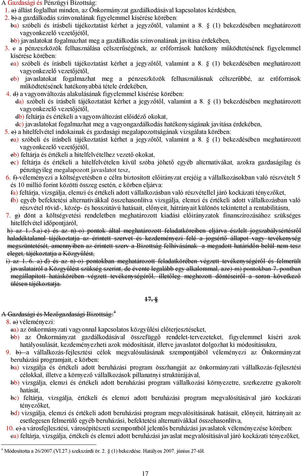 (1) bekezdésében meghatározott vagyonkezelő vezetőjétől, bb) javaslatokat fogalmazhat meg a gazdálkodás színvonalának javítása érdekében, 3.