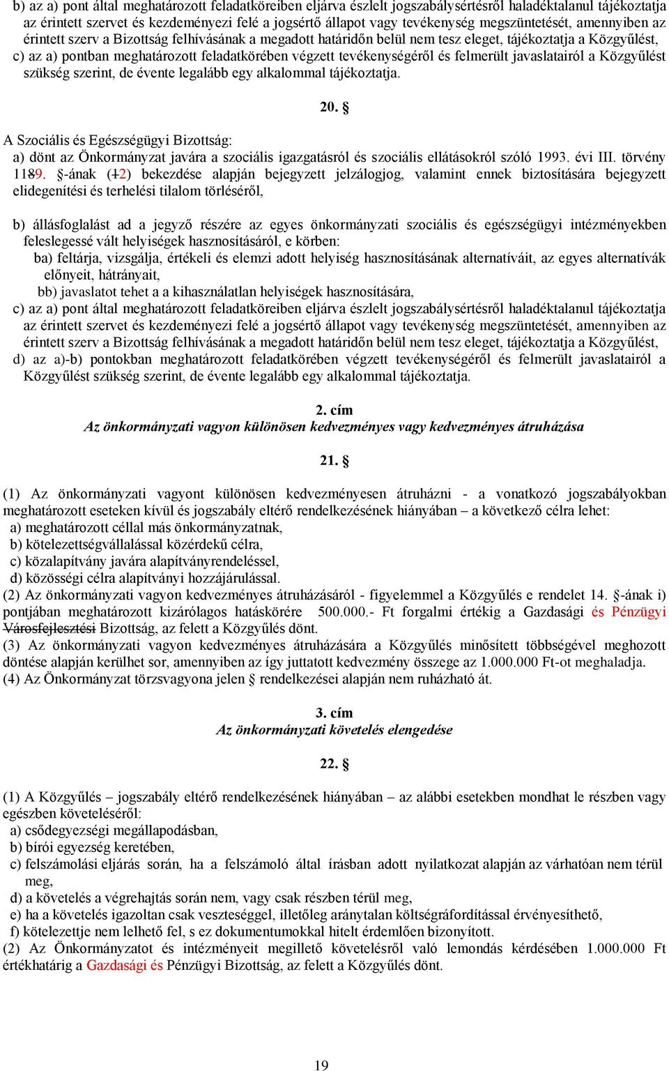 tevékenységéről és felmerült javaslatairól a Közgyűlést szükség szerint, de évente legalább egy alkalommal tájékoztatja. 20.