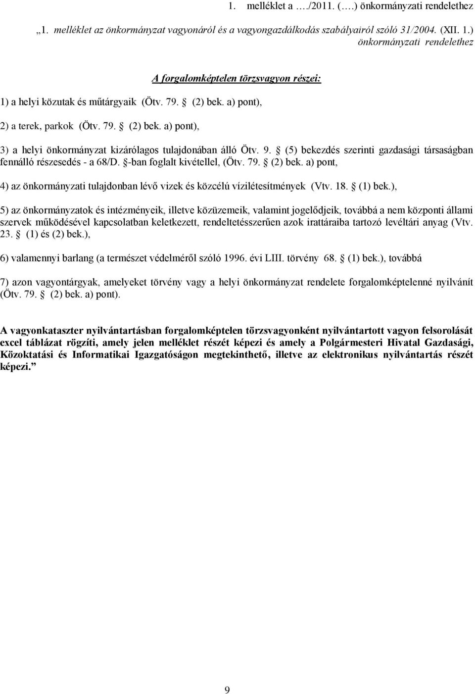 (5) bekezdés szerinti gazdasági társaságban fennálló részesedés - a 68/D. -ban foglalt kivétellel, (Ötv. 79. (2) bek.