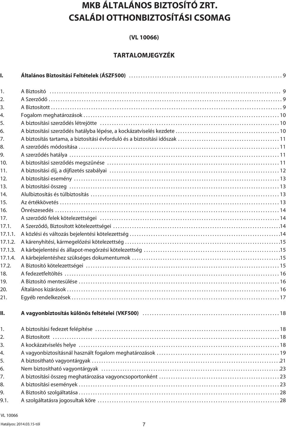 A Biztosított.................................................................................................. 9 4. Fogalom meghatározások................................................................................... 10 5.