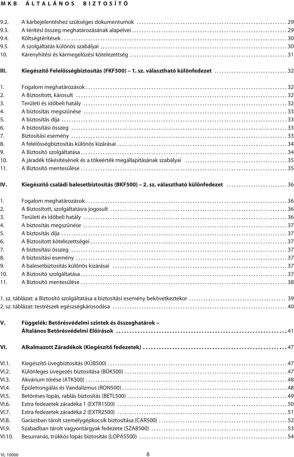 Kárenyhítési és kármegelôzési kötelezettség................................................................. 31 III. Kiegészítô Felelôsségbiztosítás (FKF500) 1. sz. választható különfedezet.............................. 32 1.