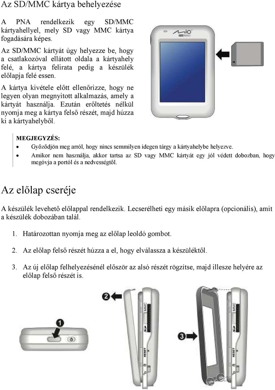 A kártya kivétele elıtt ellenırizze, hogy ne legyen olyan megnyitott alkalmazás, amely a kártyát használja. Ezután erıltetés nélkül nyomja meg a kártya felsı részét, majd húzza ki a kártyahelybıl.